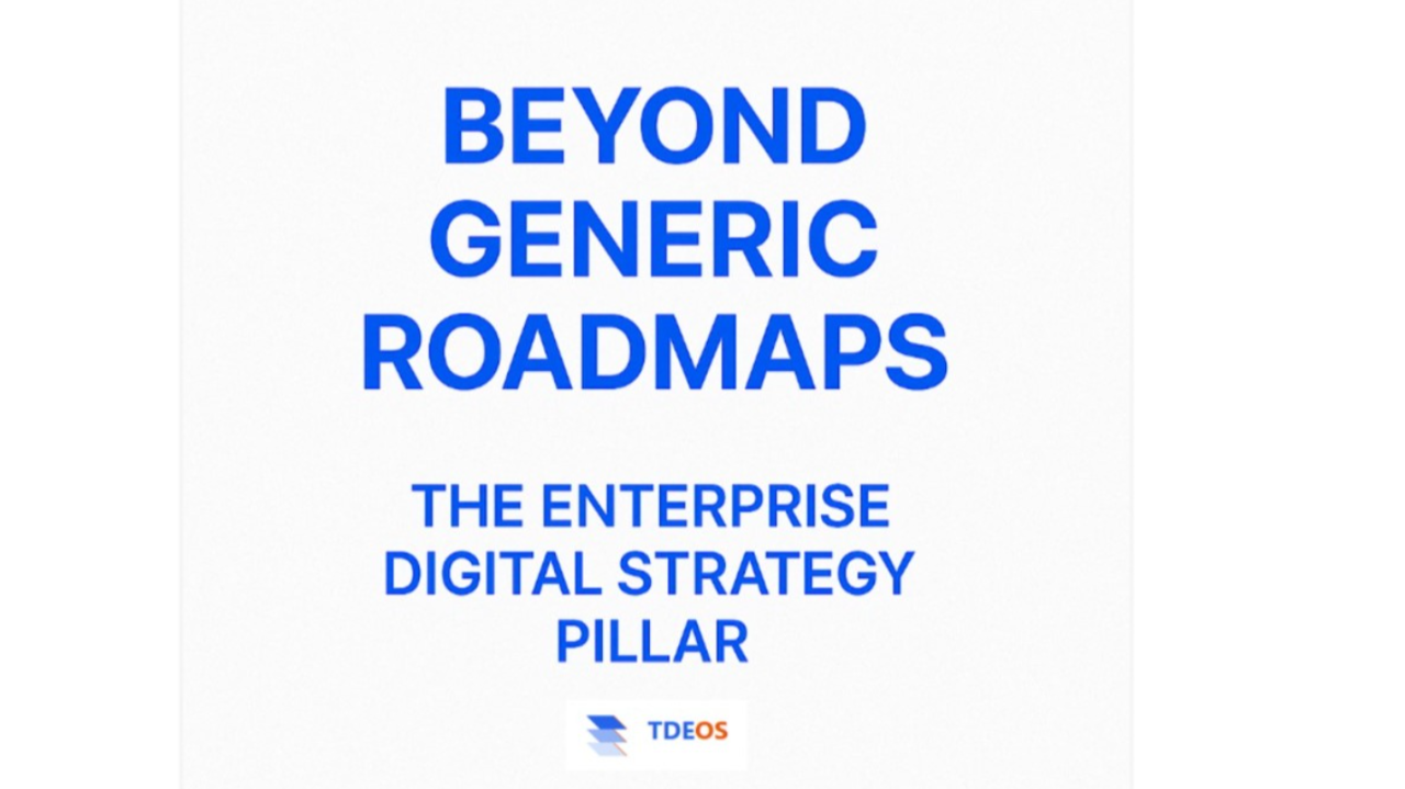 Moving Beyond Generic Roadmaps - The Enterprise Digital Strategy Pillar